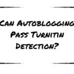 Can Autoblogging Pass Turnitin Detection?