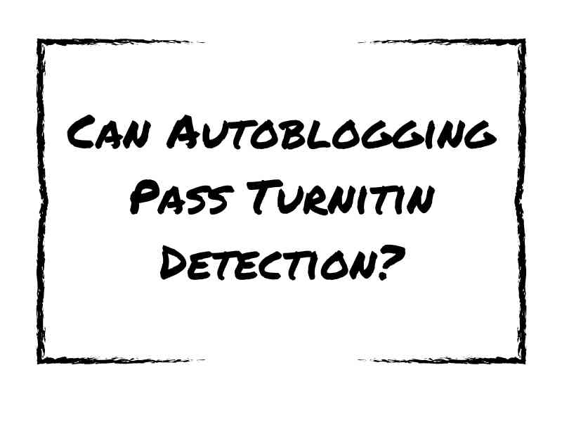 Can Autoblogging Pass Turnitin Detection?