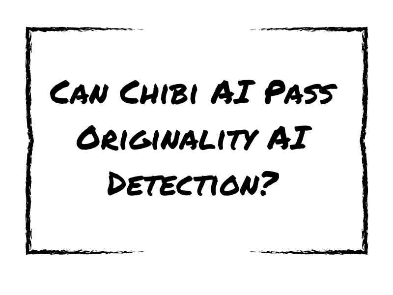 Can Chibi AI Pass Originality AI Detection