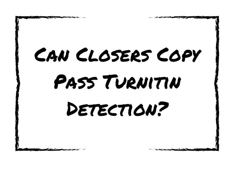 Can Closers Copy Pass Turnitin Detection?