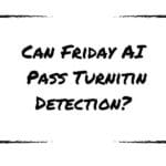 Can Friday AI Pass Turnitin Detection?