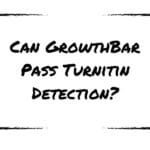 Can GrowthBar Pass Turnitin Detection?