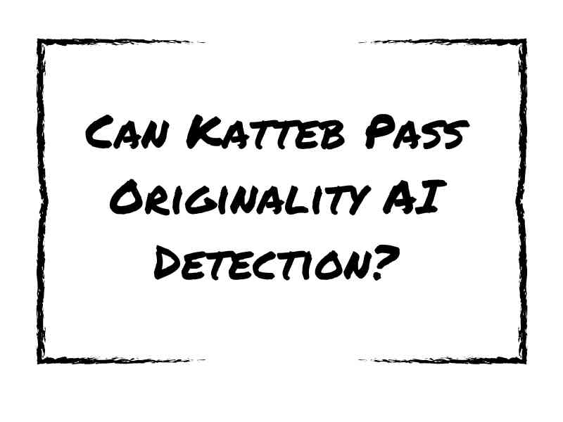 Can Katteb Pass Originality AI Detection