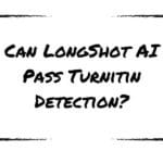 Can LongShot AI Pass Turnitin Detection?