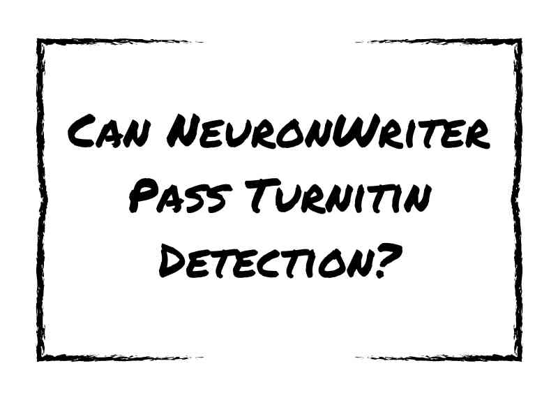Can NeuronWriter Pass Turnitin Detection?