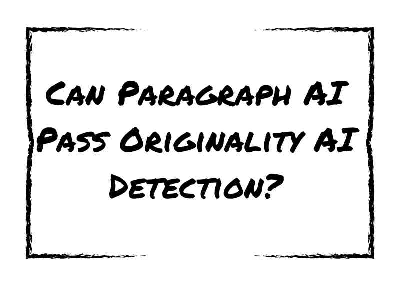 Can Paragraph AI Pass Originality AI Detection