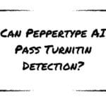 Can Peppertype AI Pass Turnitin Detection?