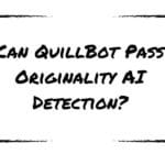 Can QuillBot Pass Originality AI Detection