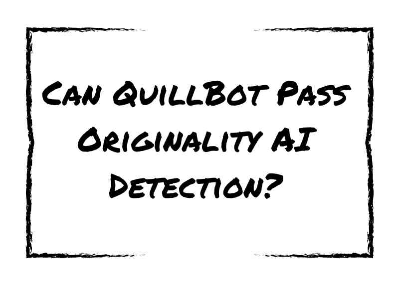 Can QuillBot Pass Originality AI Detection
