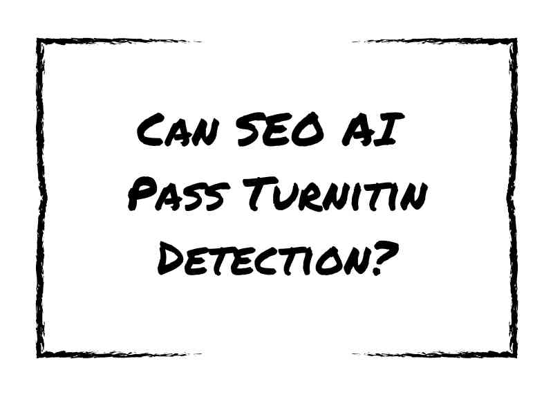 Can SEO AI Pass Turnitin Detection?