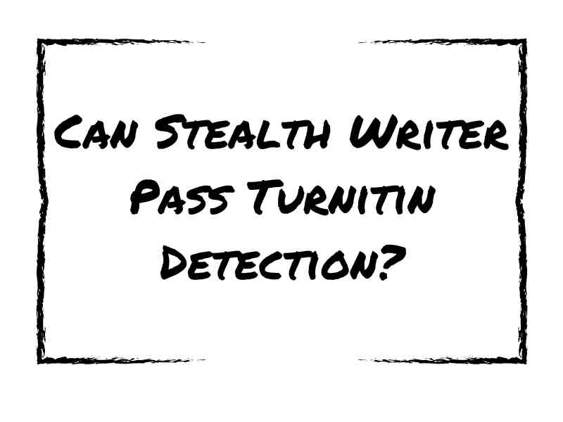 Can Stealth Writer Pass Turnitin Detection?