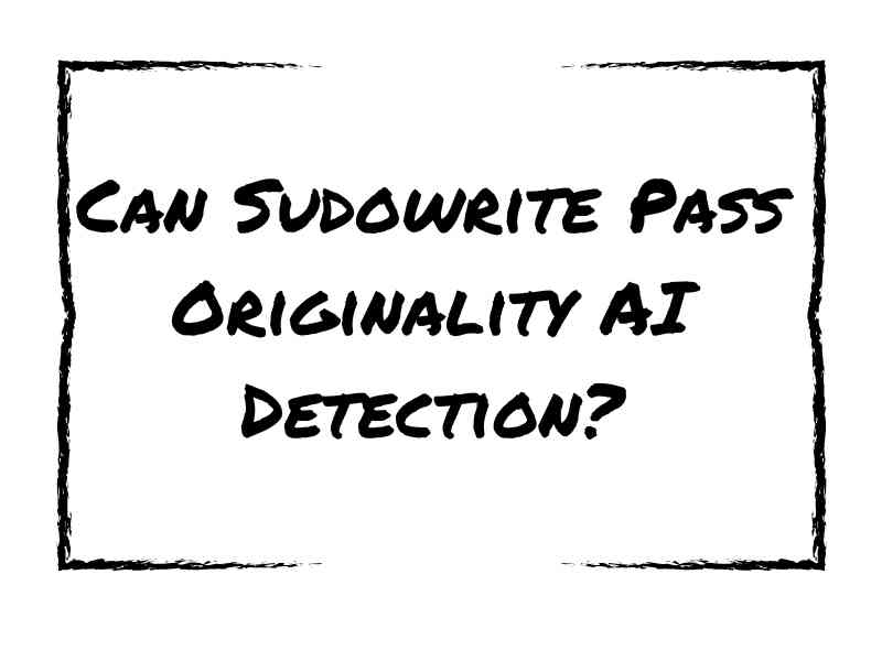 Can Sudowrite Pass Originality AI Detection