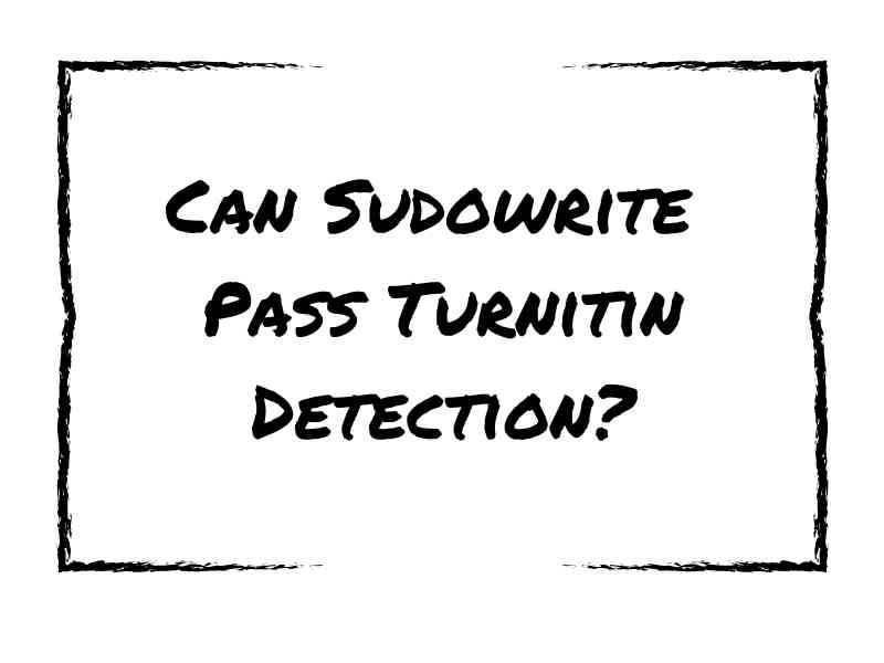 Can Sudowrite Pass Turnitin Detection?