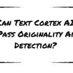 Can Text Cortex AI Pass Originality Ai Detection