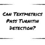 Can Textmetrics Pass Turnitin Detection?