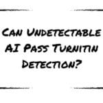 Can Undetectable AI Pass Turnitin Detection?