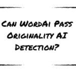 Can WordAi Pass Originality AI Detection