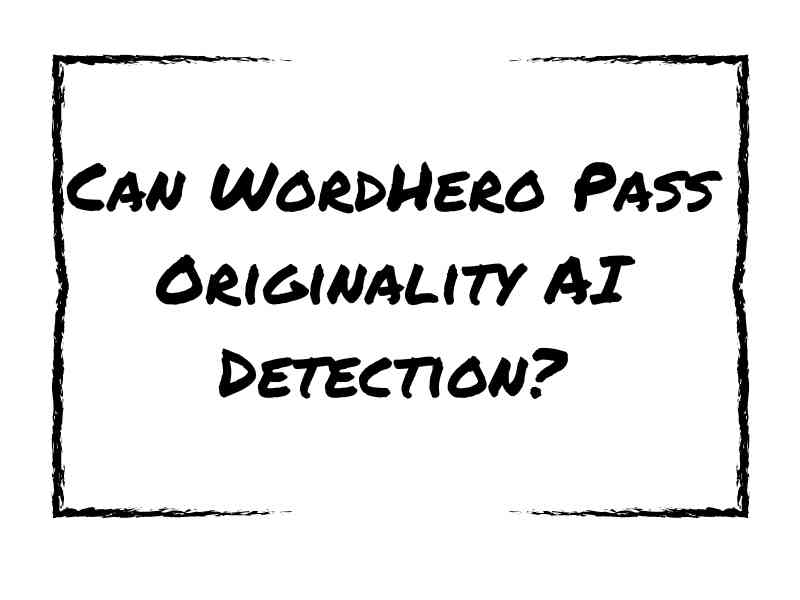 Can WordHero Pass Originality AI Detection
