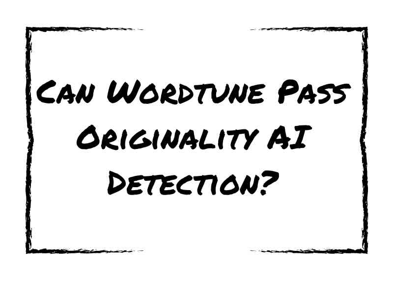 Can Wordtune Pass Originality AI Detection