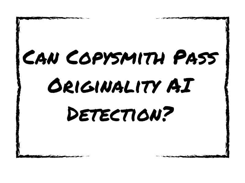 Can Copysmith Pass Originality AI Detection