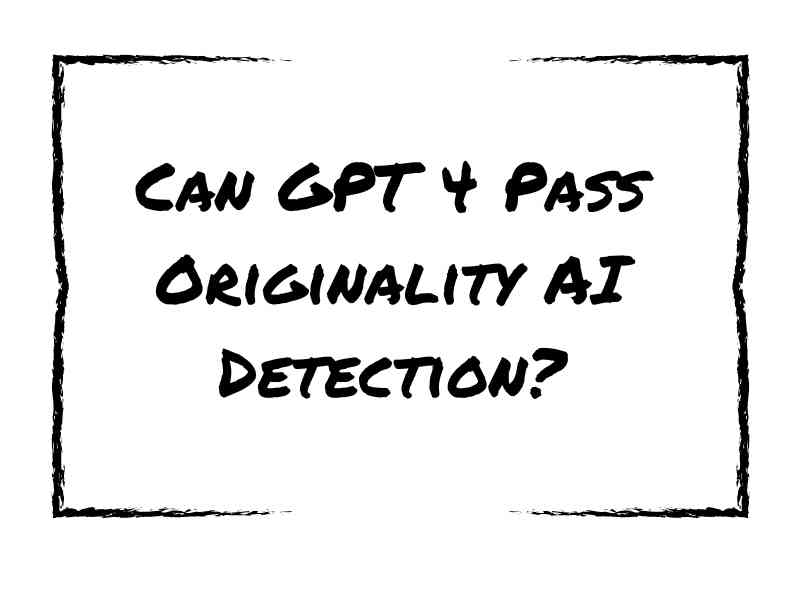 Can GPT 4 Pass Originality AI Detection