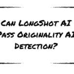 Can LongShot AI Pass Originality AI Detection