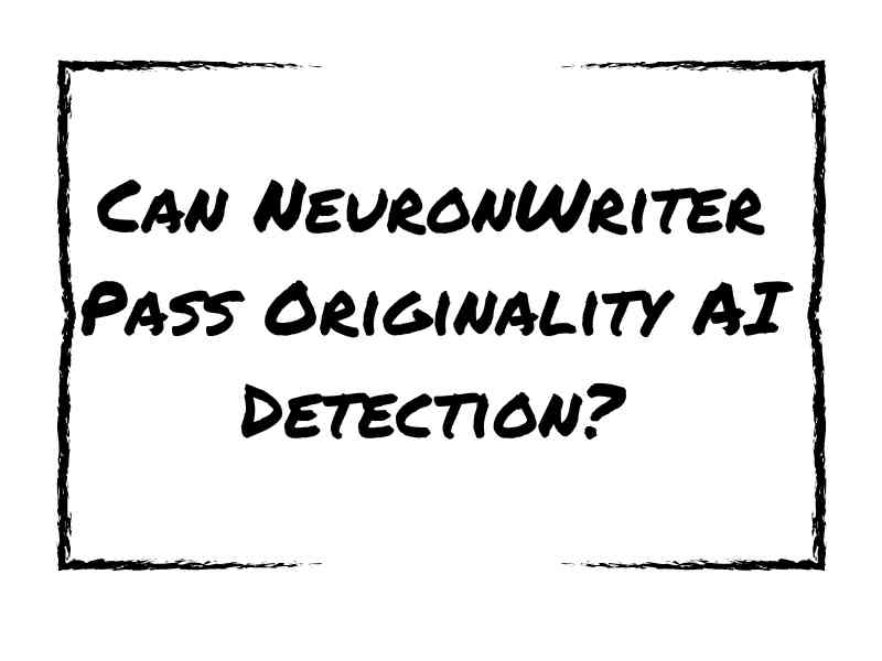 Can NeuronWriter Pass Originality AI Detection