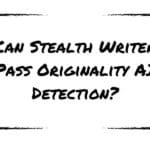 Can Stealth Writer Pass Originality AI Detection?