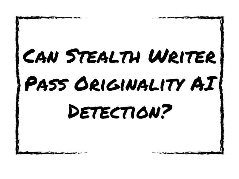 Can Stealth Writer Pass Originality AI Detection?