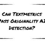 Can Textmetrics Pass Originality AI Detection