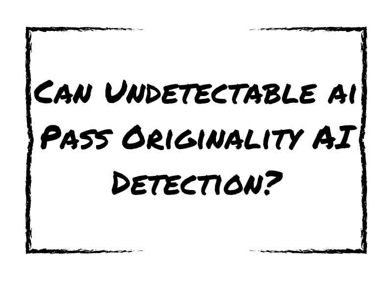Can Undetectable AI Pass Originality AI Detection?