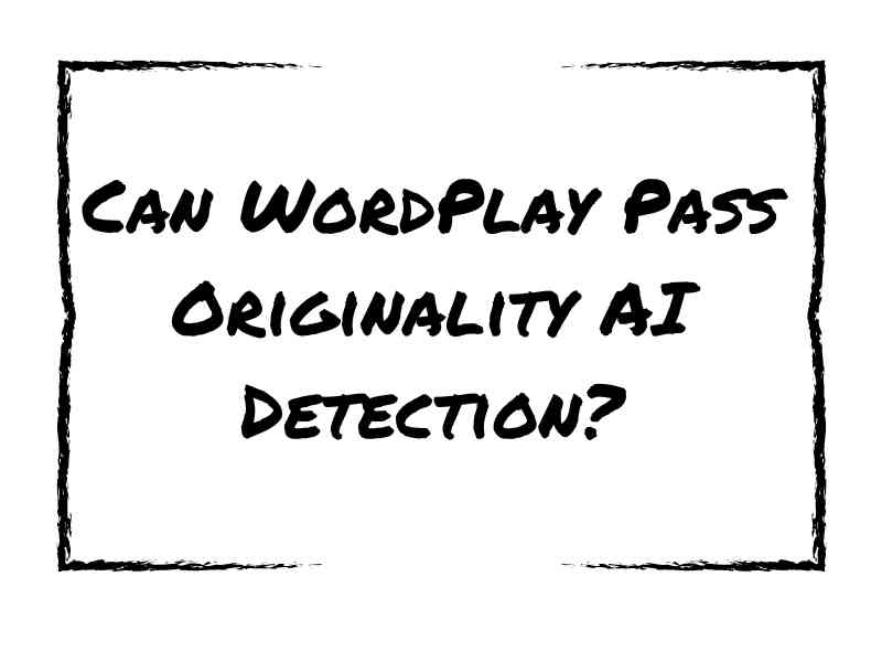 Can WordPlay Pass Originality AI Detection